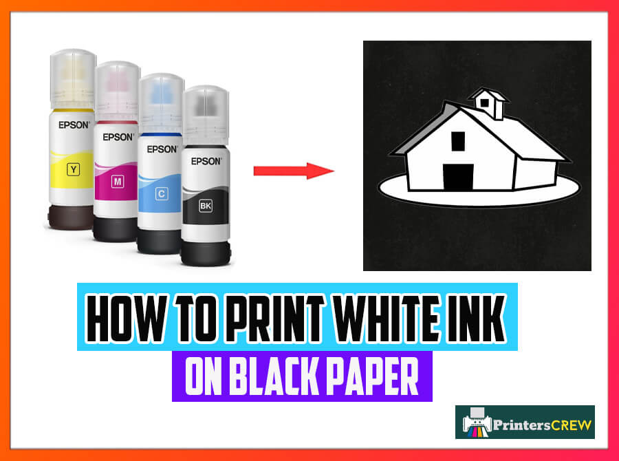 how-to-print-white-ink-on-black-paper-expert-guide